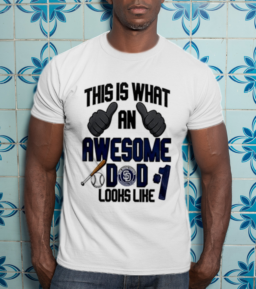 San Diego Padres Father Day This Is What An Awesome Dad Looks Like T-Shirt