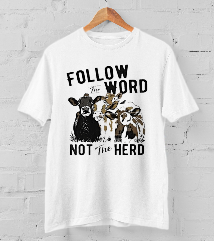 Follow The Word Not The Herd Cow Farm Animal T-Shirt