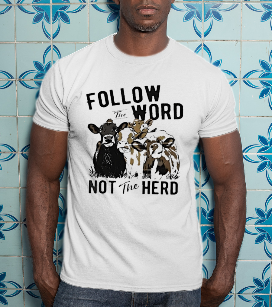 Follow The Word Not The Herd Cow Farm Animal T-Shirt