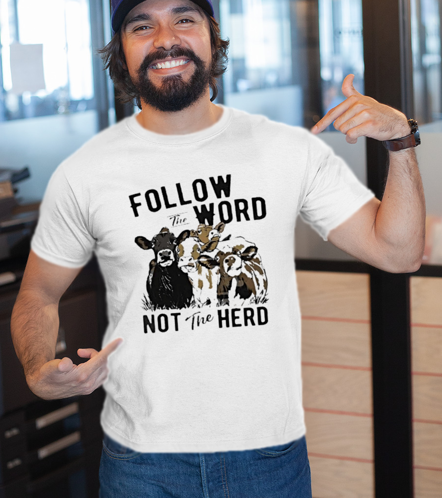 Follow The Word Not The Herd Cow Farm Animal T-Shirt