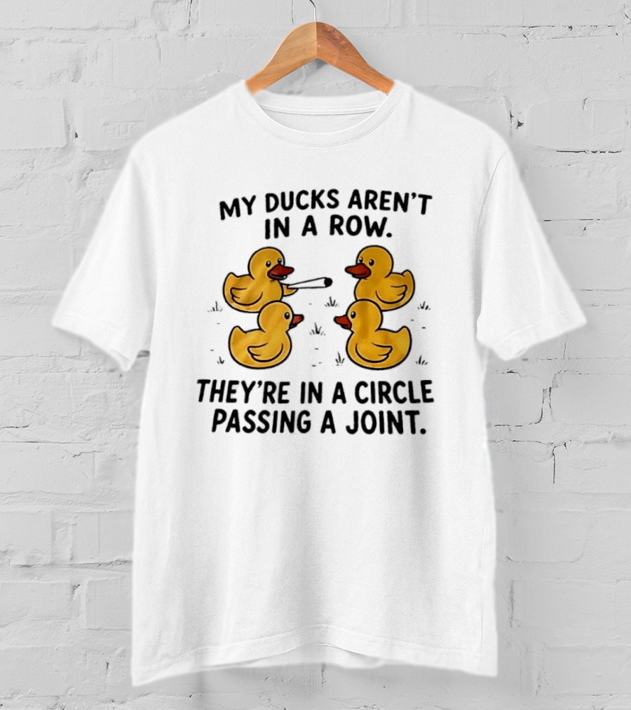 My Ducks Aren't In A Row They're In A Circle Passing A Joint Four Yellow Rubber Cartoon Birds Smoking T-Shirt