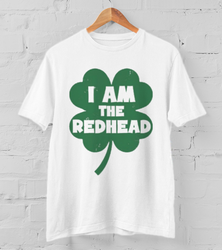 I Am The Redhead Shamrock Clover Icon For Irish Celebration T-Shirt
