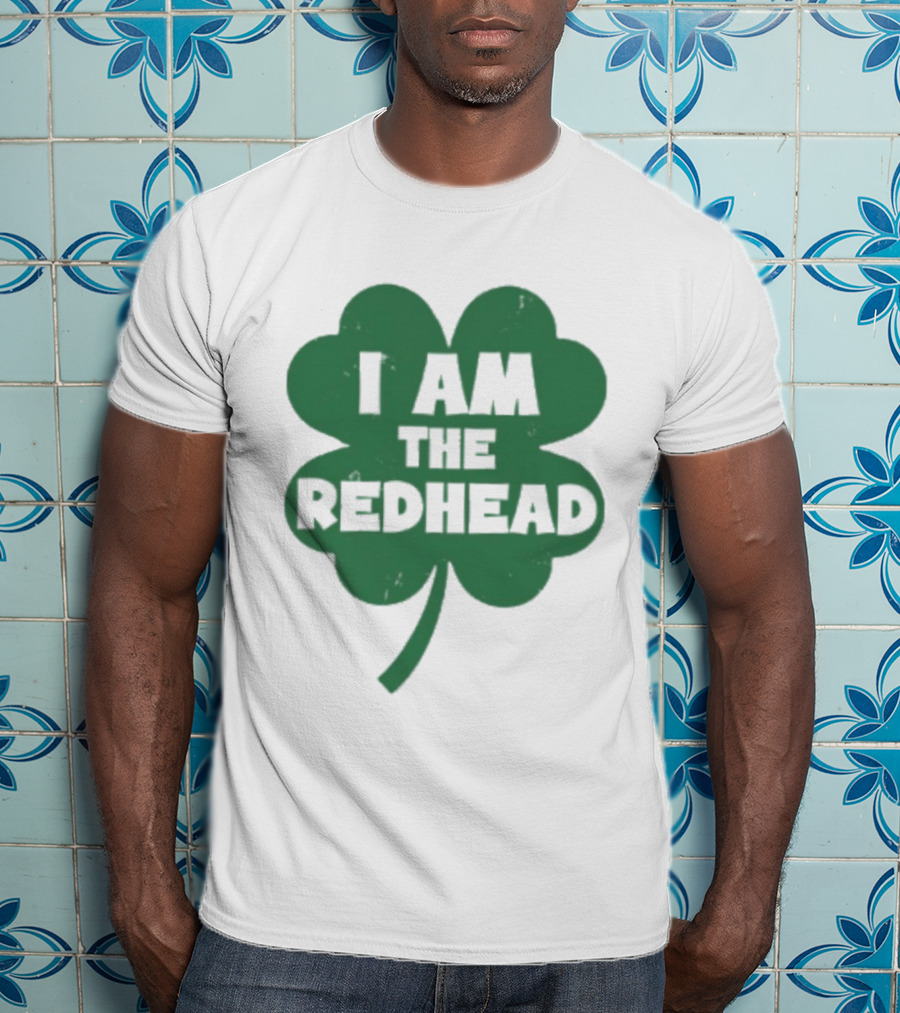 I Am The Redhead Shamrock Clover Icon For Irish Celebration T-Shirt