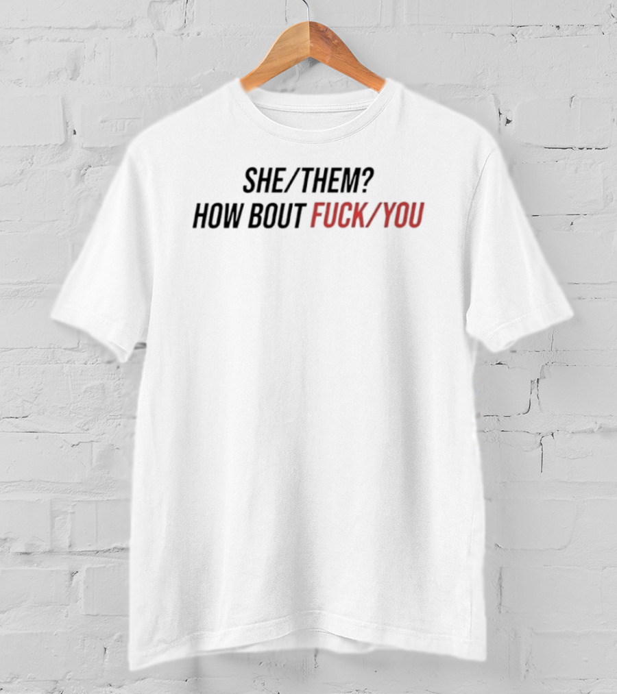 She Them How Bout Fck You Trending T-Shirt