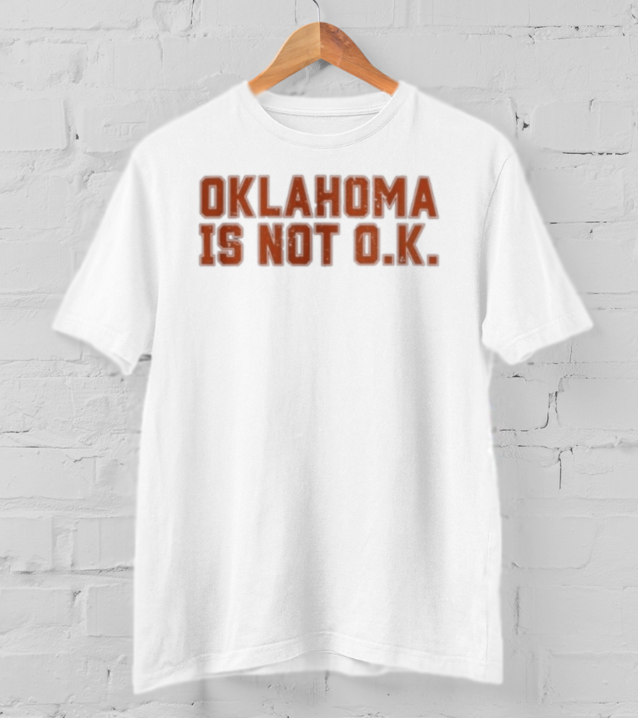 Oklahoma Is Not O K Trendy Phrase T-Shirt