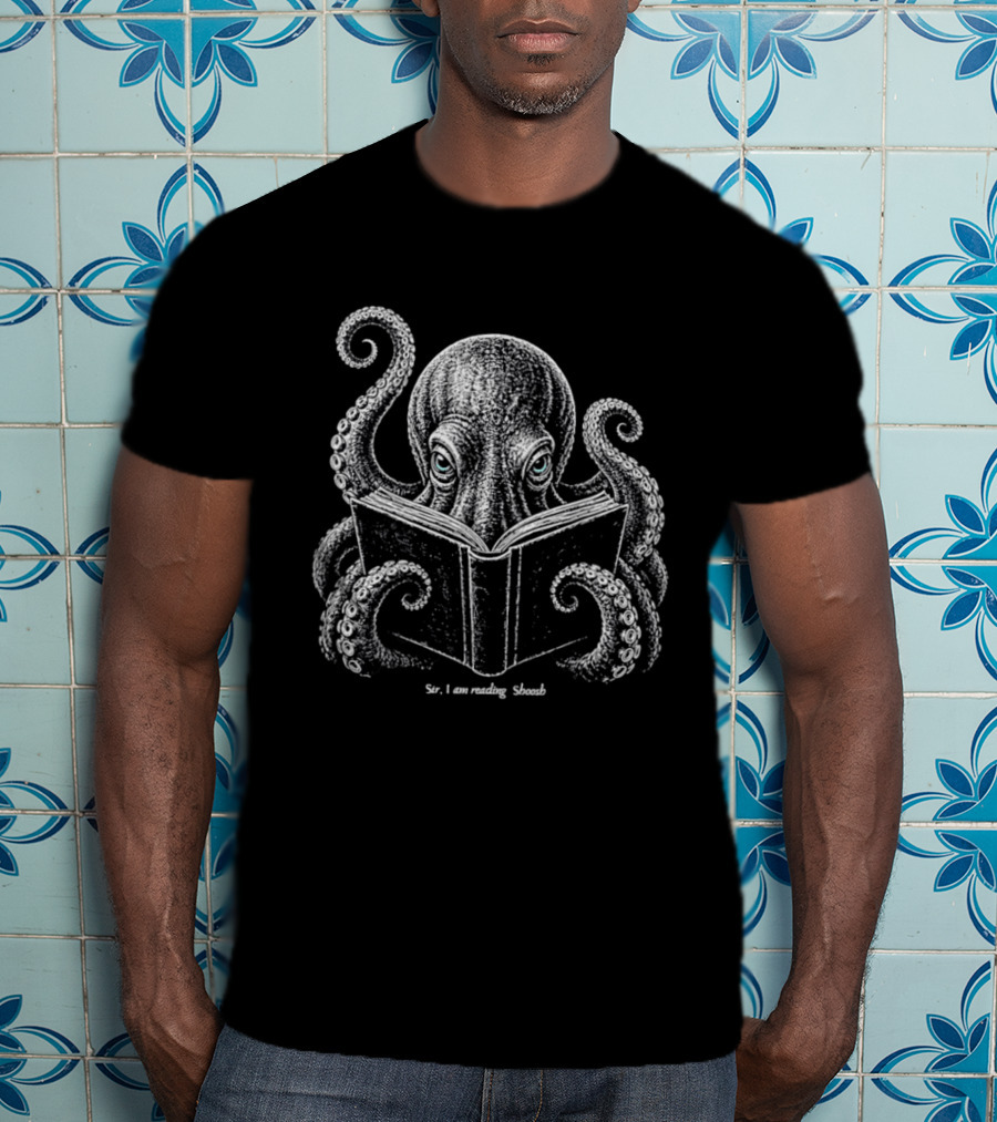 Sir I Am Reading Shoosh Octopus With Book T-Shirt