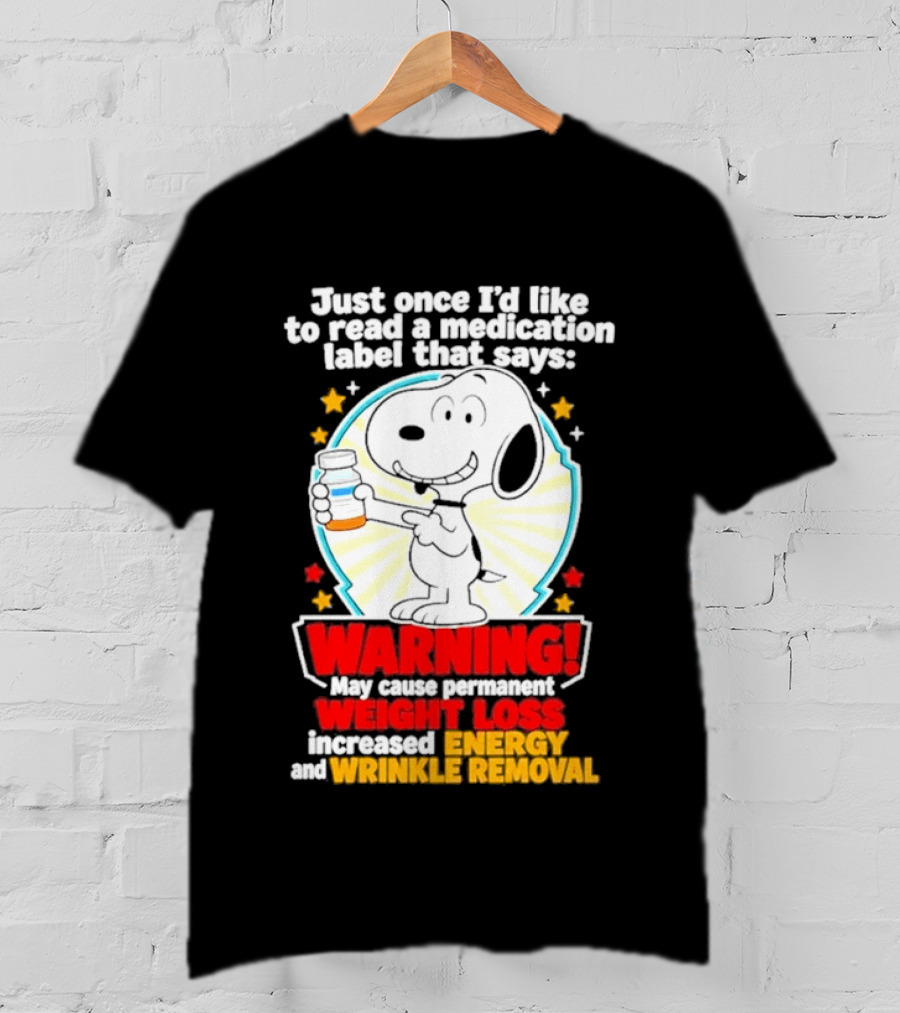 Snoopy Beagle Just Once I'd Like To Read A Medication Label That Says Warning Weight Loss Increased Energy Wrinkle Removal T-Shirt