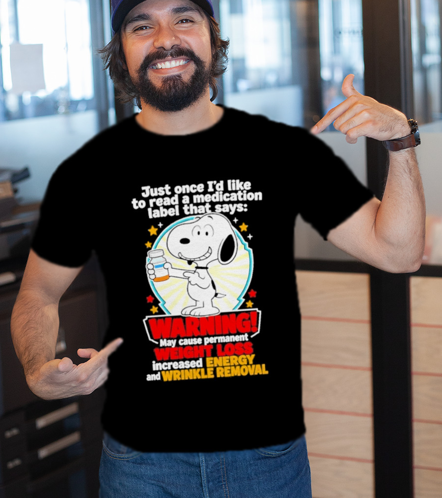 Snoopy Beagle Just Once I'd Like To Read A Medication Label That Says Warning Weight Loss Increased Energy Wrinkle Removal T-Shirt