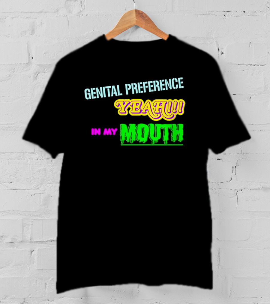 Genital Preference Yeah In My Mouth Humor T-Shirt