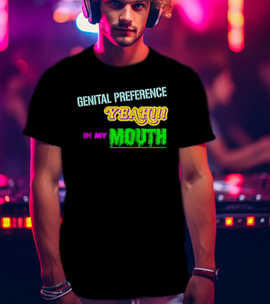 Genital Preference Yeah In My Mouth Humor T-Shirt