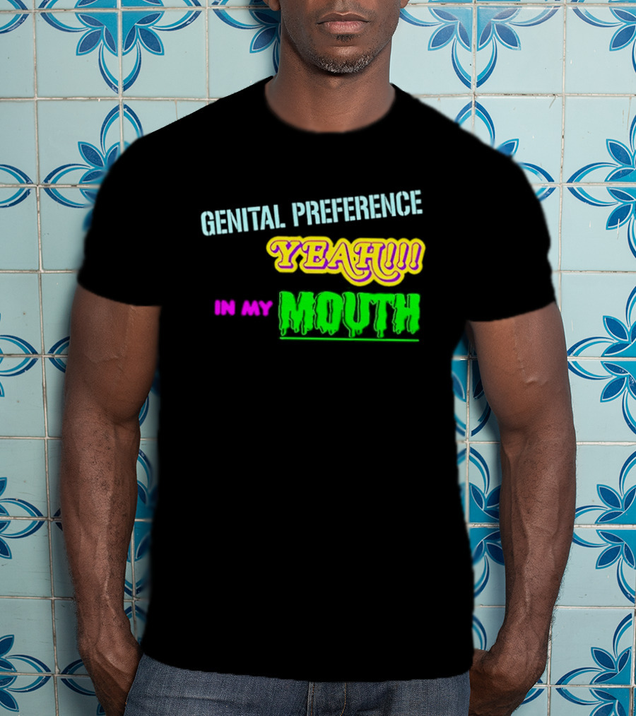 Genital Preference Yeah In My Mouth Humor T-Shirt