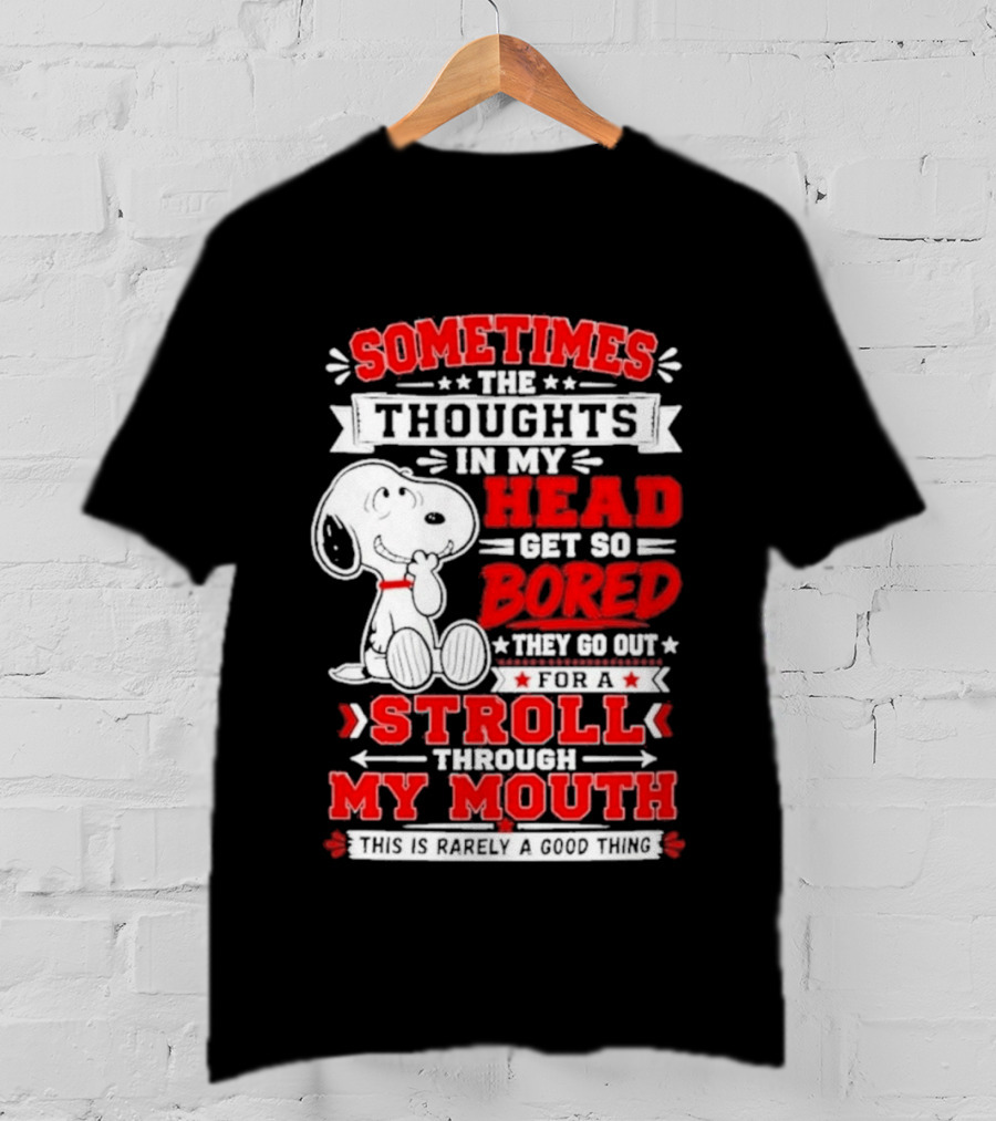 Snoopy Peanuts Dog Sometimes The Thoughts In My Head Get So Bored They Stroll Through My Mouth T-Shirt