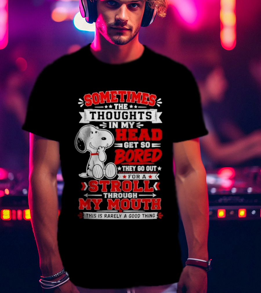 Snoopy Peanuts Dog Sometimes The Thoughts In My Head Get So Bored They Stroll Through My Mouth T-Shirt