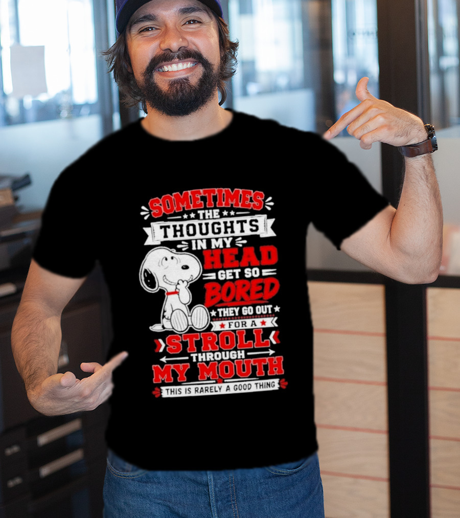 Snoopy Peanuts Dog Sometimes The Thoughts In My Head Get So Bored They Stroll Through My Mouth T-Shirt
