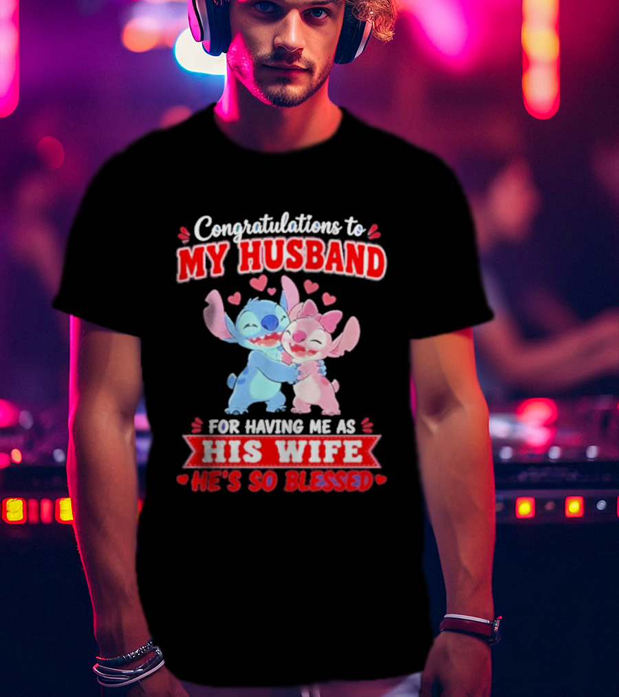 Congratulations To My Husband For Having Me As His Wife He's So Blessed Stitch And Angel Hugging With Hearts T-Shirt