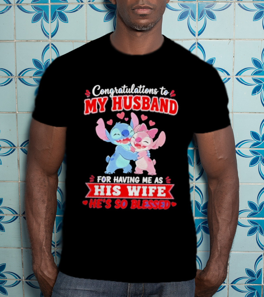 Congratulations To My Husband For Having Me As His Wife He's So Blessed Stitch And Angel Hugging With Hearts T-Shirt