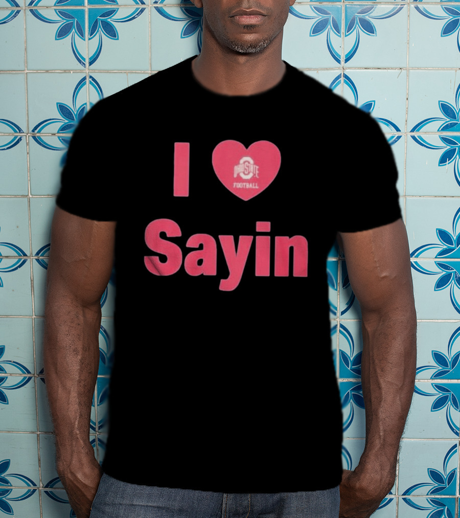 I Love Ohio State Football Sayin T-Shirt