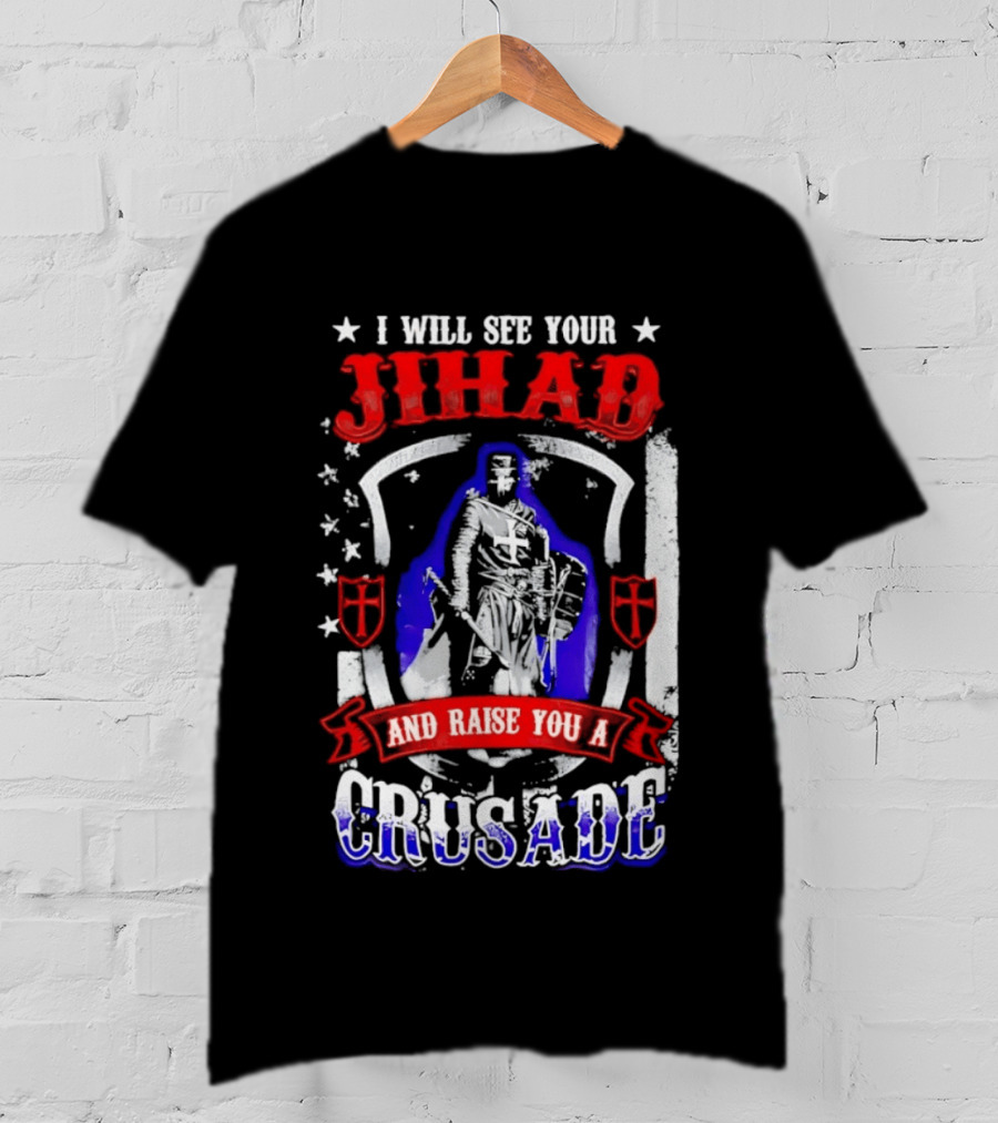I Will See Your Jihad And Raise You A Crusade Knight Shield Banner T-Shirt