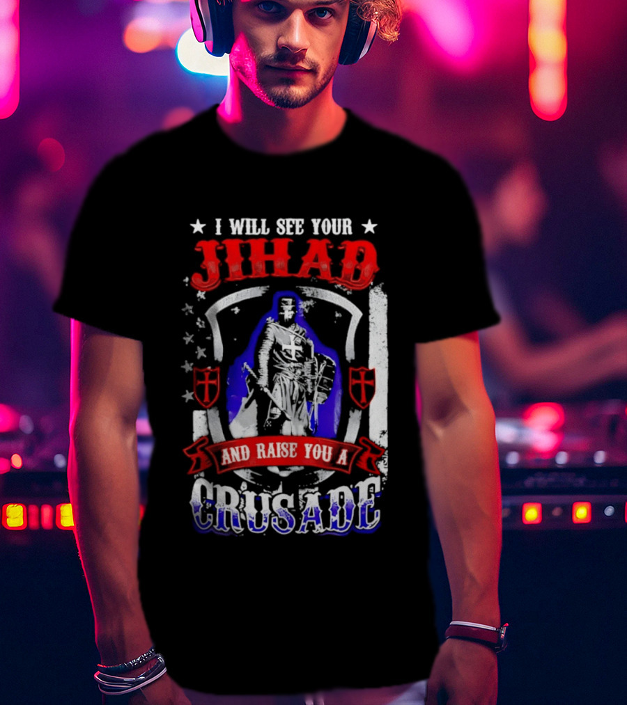 I Will See Your Jihad And Raise You A Crusade Knight Shield Banner T-Shirt