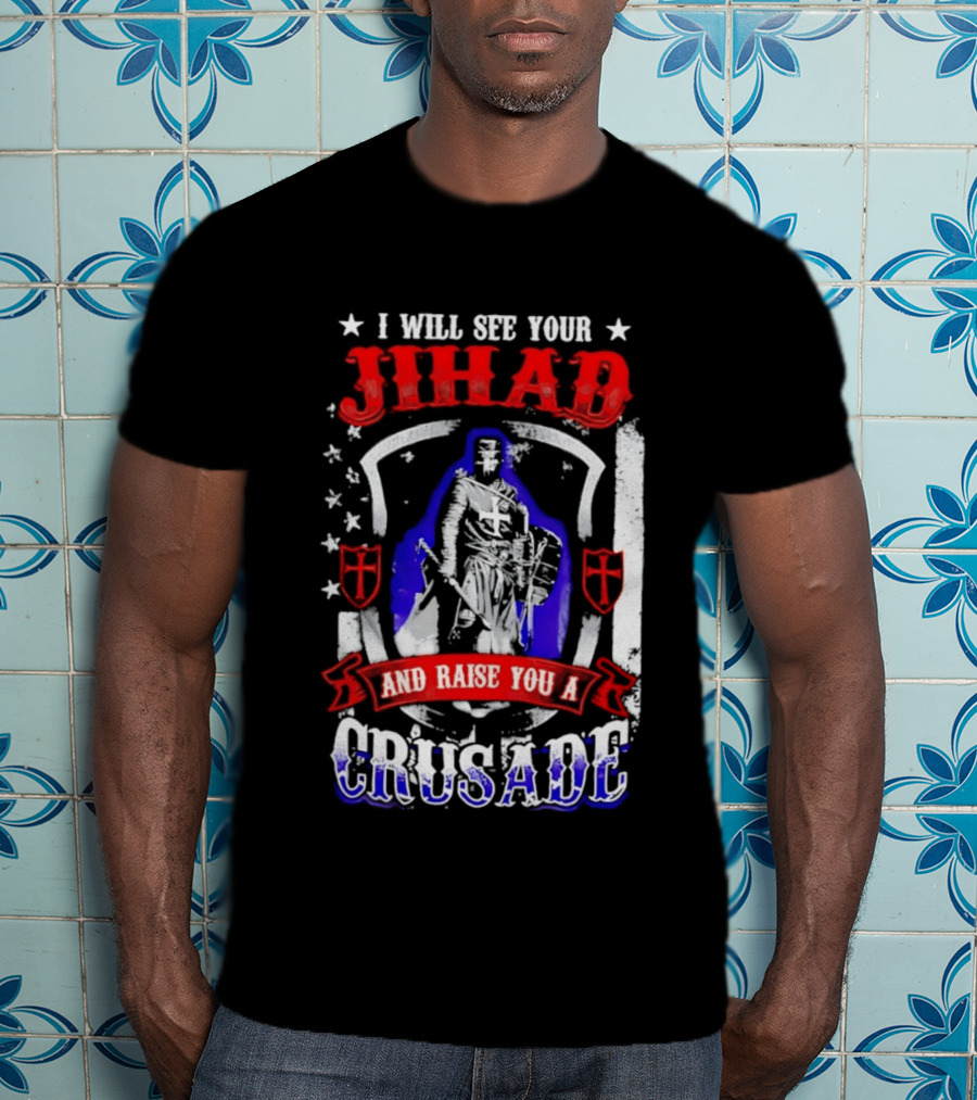 I Will See Your Jihad And Raise You A Crusade Knight Shield Banner T-Shirt