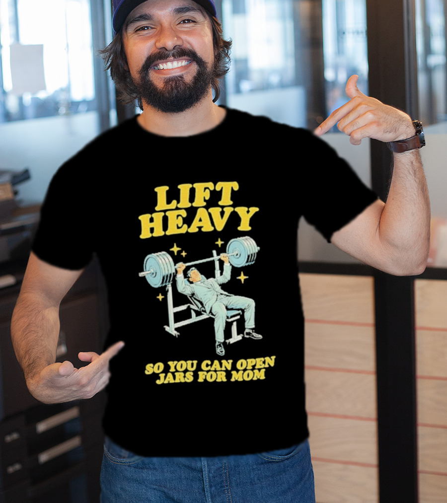 Lift Heavy So You Can Open Jars For Mom Bench Press Motivation T-Shirt