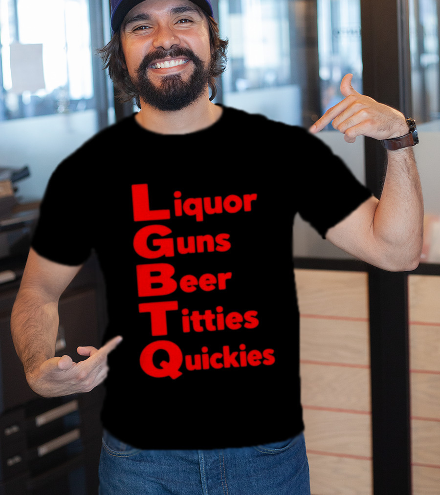 Liquor Guns Beer Titties Quickies LGBT Acronym Humor T-Shirt