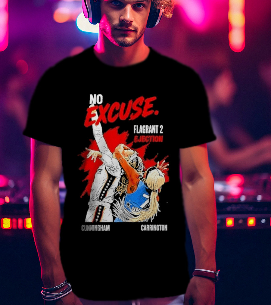 No Excuse Flagrant 2 Ejection Cunningham Carrington T-Shirt