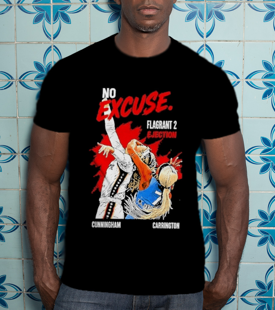 No Excuse Flagrant 2 Ejection Cunningham Carrington T-Shirt