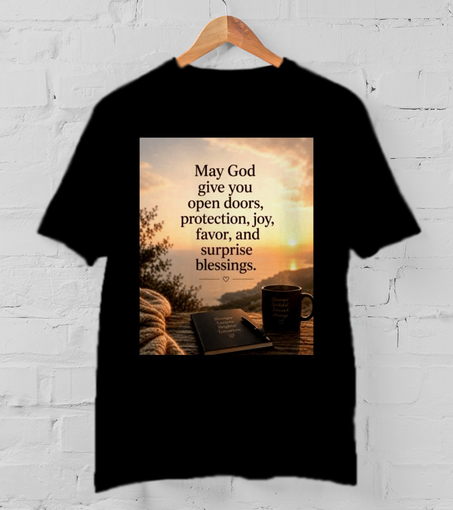 May God Give You Open Doors Protection Joy Favor Surprise Blessings Inspirational Message T-Shirt