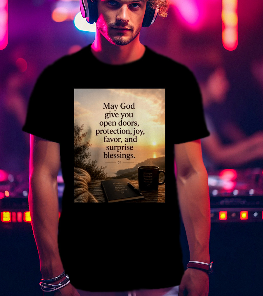 May God Give You Open Doors Protection Joy Favor Surprise Blessings Inspirational Message T-Shirt