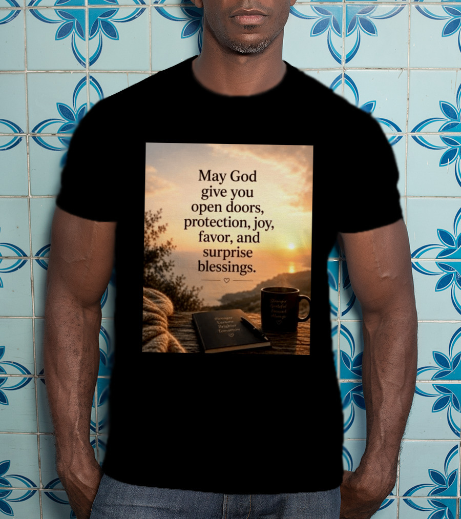 May God Give You Open Doors Protection Joy Favor Surprise Blessings Inspirational Message T-Shirt