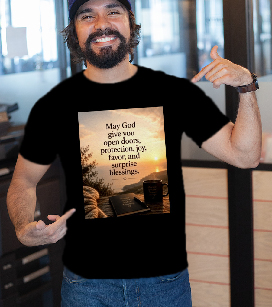 May God Give You Open Doors Protection Joy Favor Surprise Blessings Inspirational Message T-Shirt