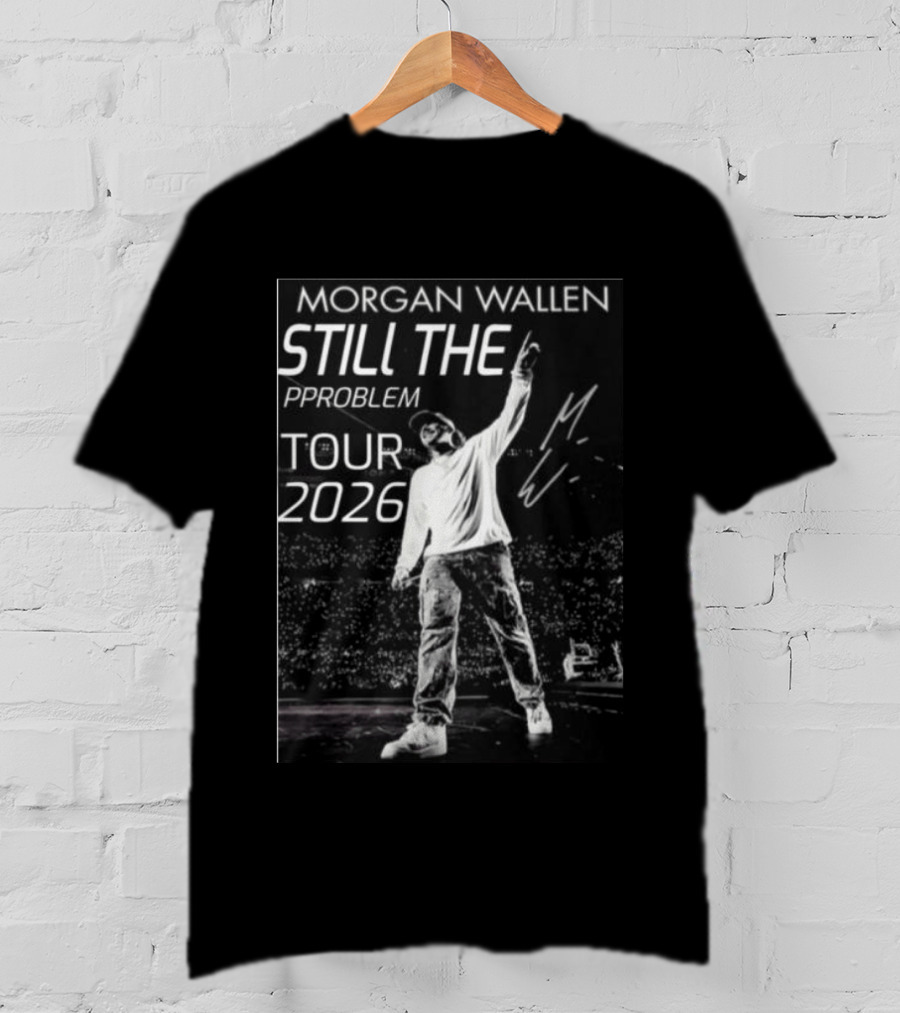Morgan Wallen Still The Problem Tour 2026 Signature Series T-Shirt