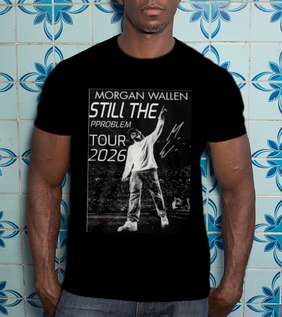 Morgan Wallen Still The Problem Tour 2026 Signature Series T-Shirt