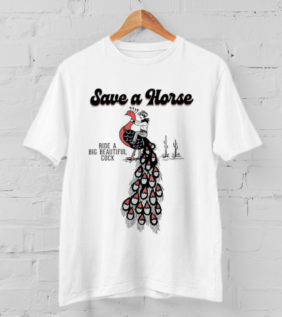 Save A Horse Ride A Big Beautiful Cock Cowboy Riding Peacock T-Shirt