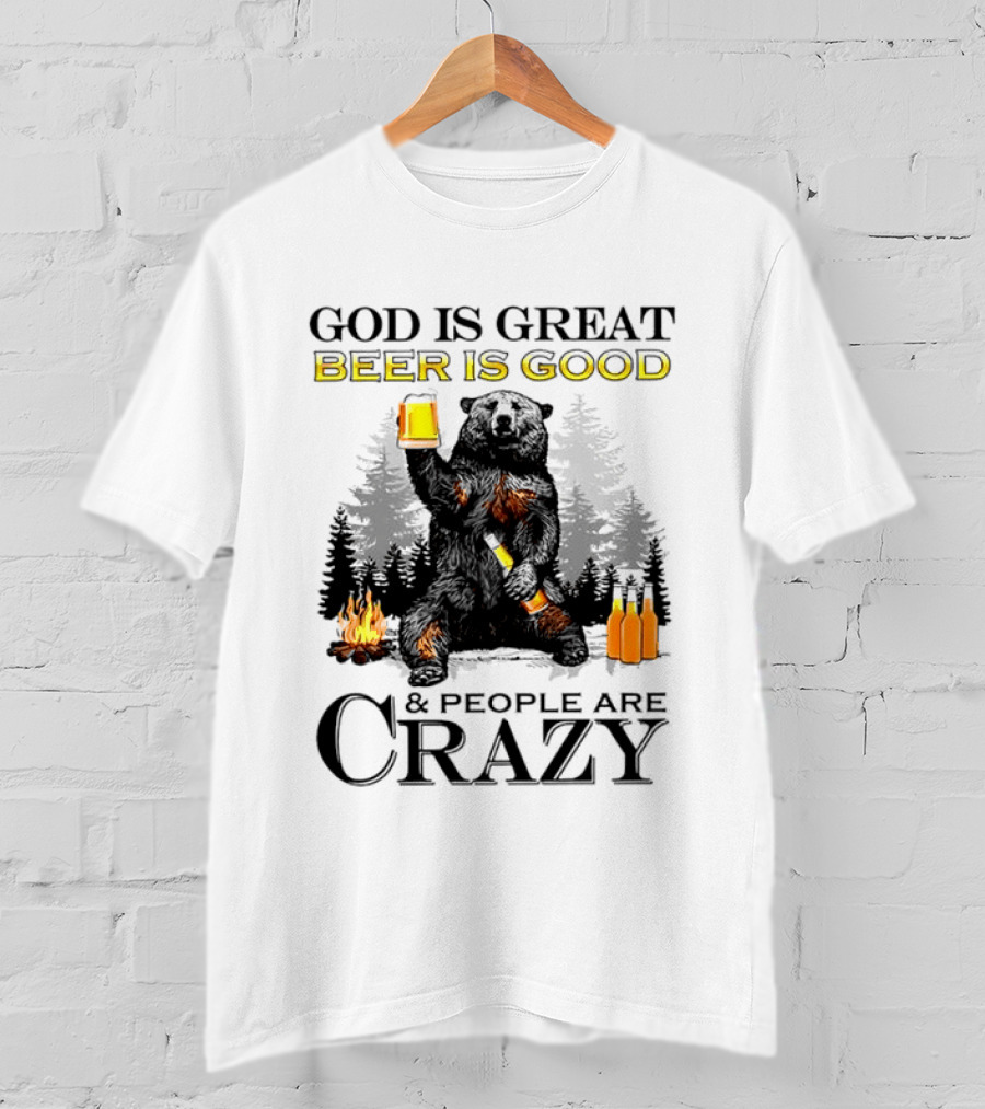 God Is Great Beer Is Good And People Are Crazy Bear Drinking Campfire Forest Scene T-Shirt