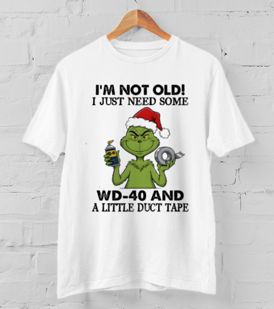 Grinch Christmas I'm Not Old I Just Need Some WD 40 And A Little Duct Tape 40 T-Shirt
