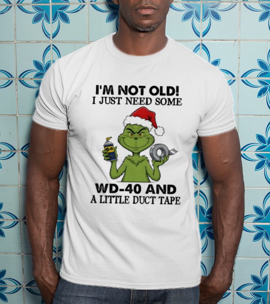Grinch Christmas I'm Not Old I Just Need Some WD 40 And A Little Duct Tape 40 T-Shirt