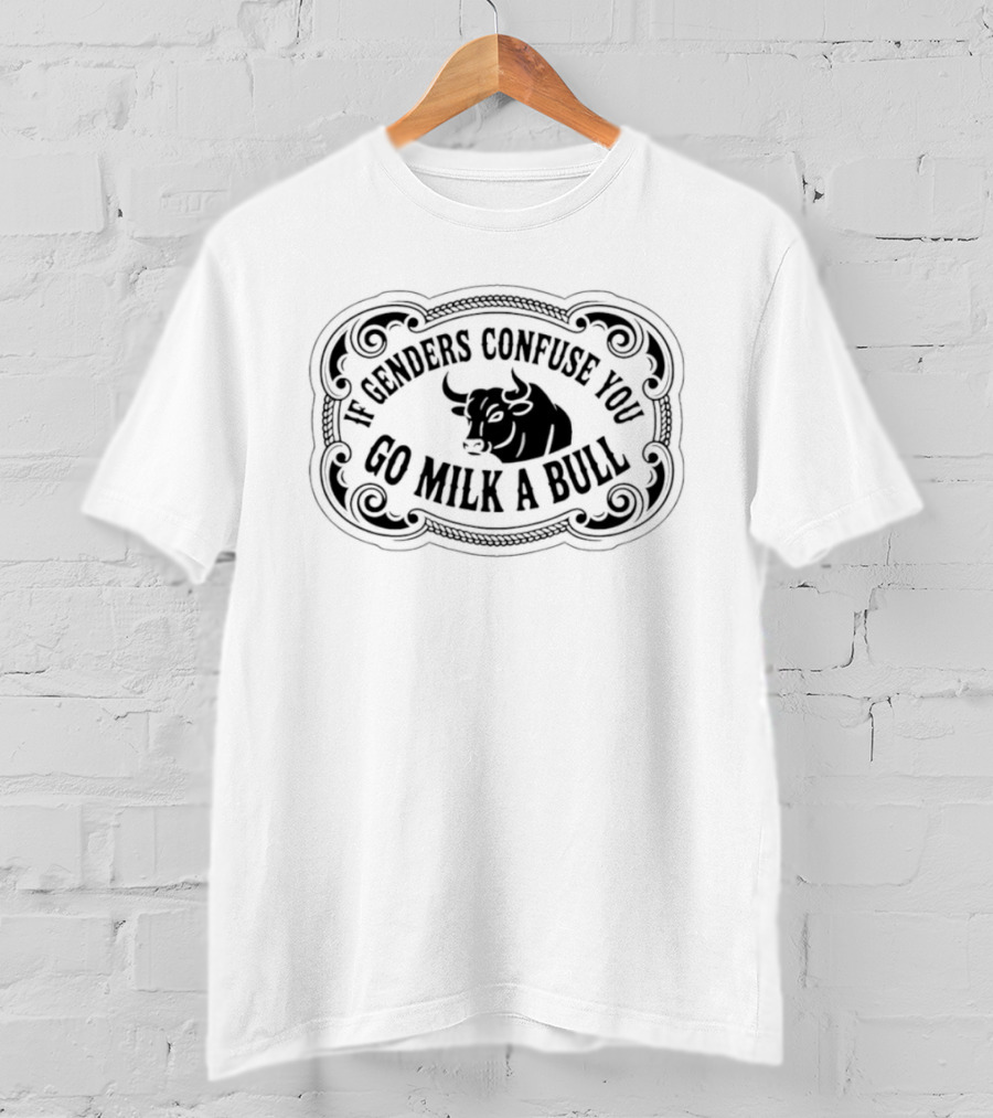 If Genders Confuse You Go Milk A Bull Western T-Shirt