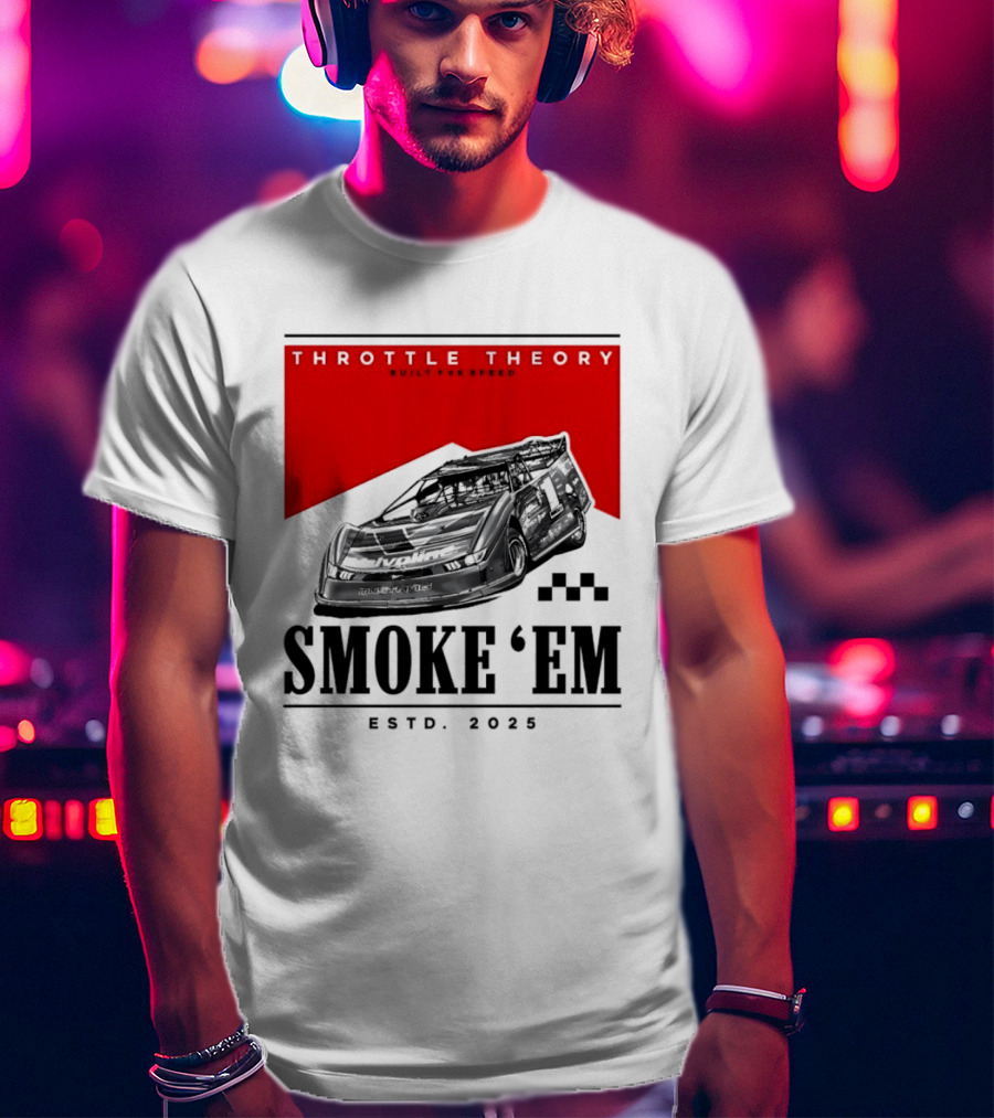 Throttle Theory Built For Speed Smoke 'Em Estd. 2023 T-Shirt