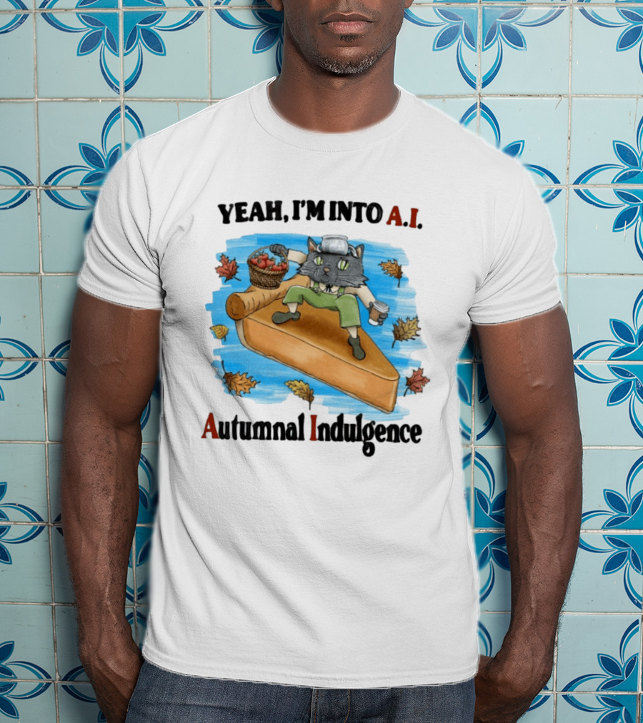 Yeah I'm Into AI Autumnal Indulgence Cat With Pie And Apples T-Shirt
