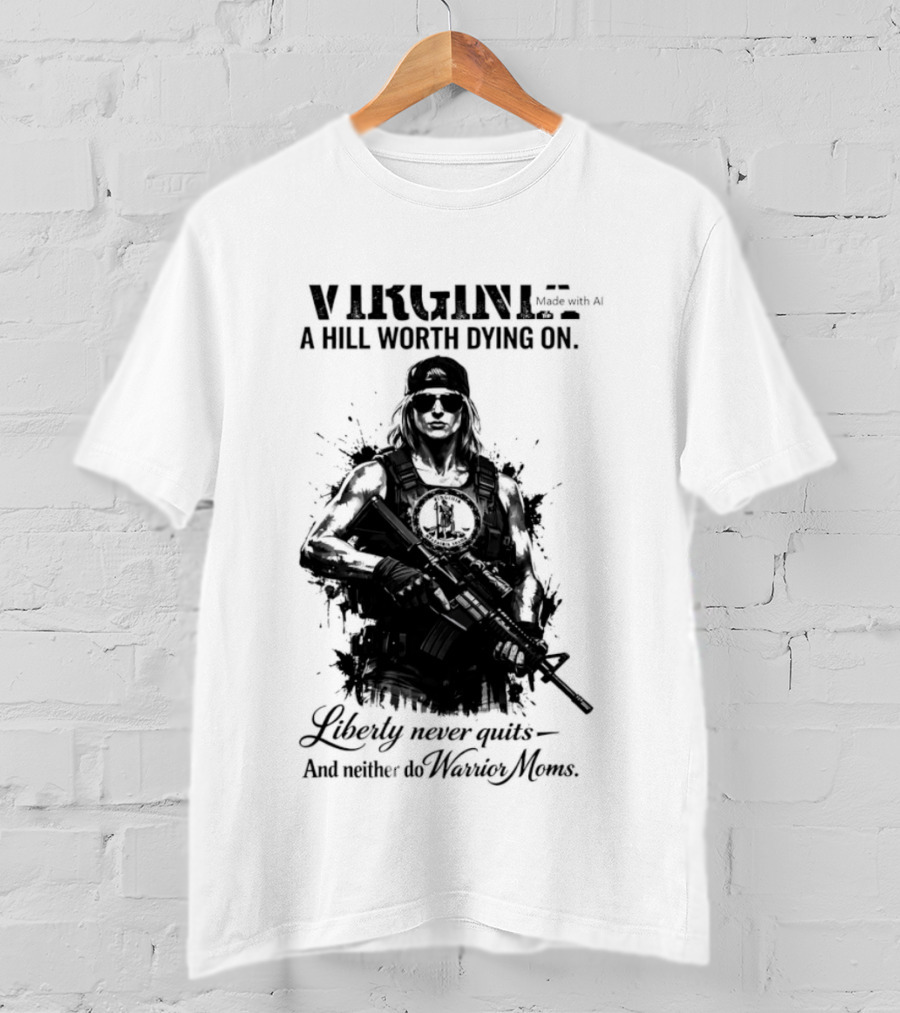 Virginia A Hill Worth Dying On Liberty Never Quits And Neither Do Warrior Moms T-Shirt