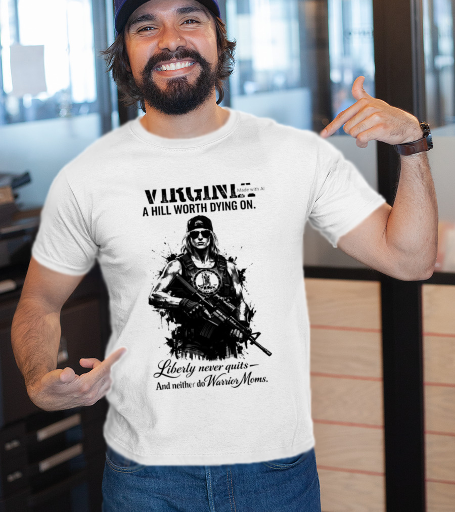 Virginia A Hill Worth Dying On Liberty Never Quits And Neither Do Warrior Moms T-Shirt