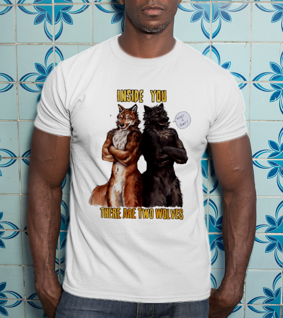 Inside You There Are Two Wolves What A Slt T-Shirt