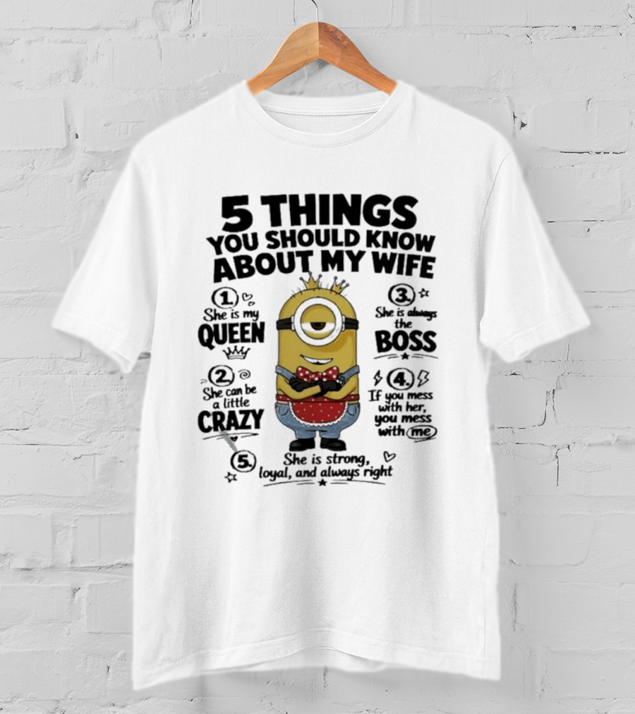 5 Things You Should Know About My Wife Minion Queen Boss Crazy T-Shirt