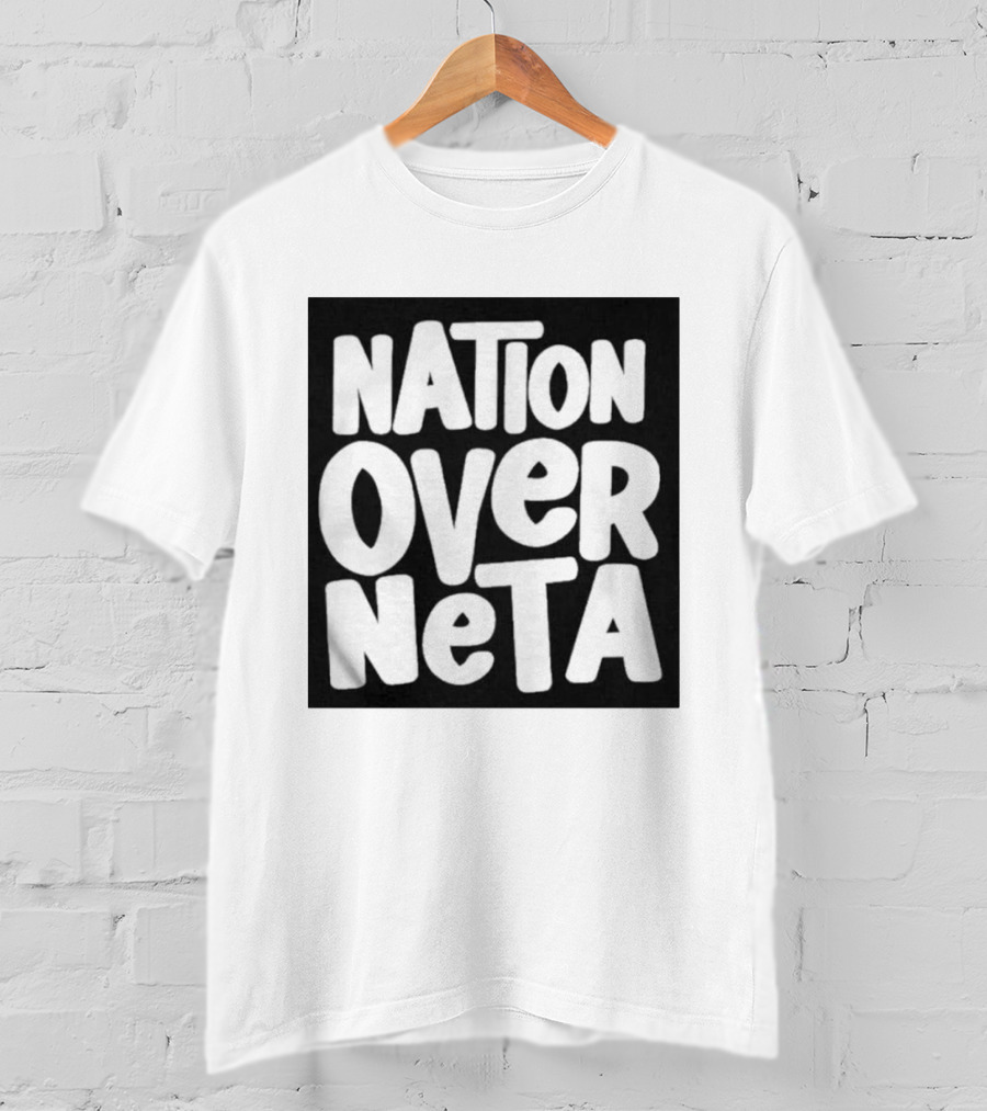 Nation Over Neta Politics Nationalism Prioritizing Country Above Leaders T-Shirt