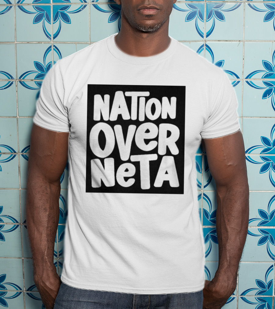 Nation Over Neta Politics Nationalism Prioritizing Country Above Leaders T-Shirt