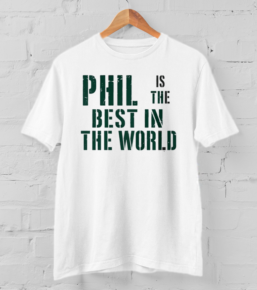 Phil Is The Best In The World T-Shirt
