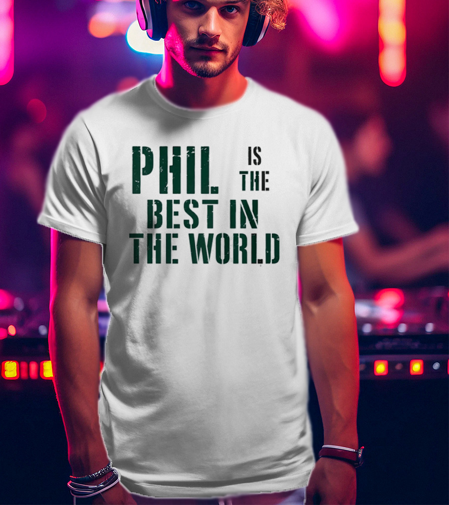 Phil Is The Best In The World T-Shirt