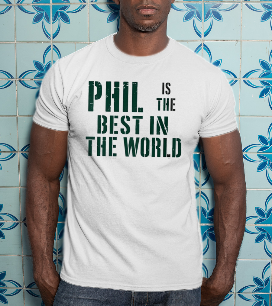 Phil Is The Best In The World T-Shirt
